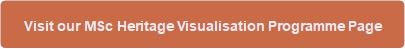 Visit our MSc Heritage Visualisation Programme Page
